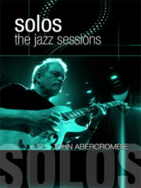 John Abercrombie: Solos — The Jazz Sessions (2009)